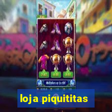 loja piquititas